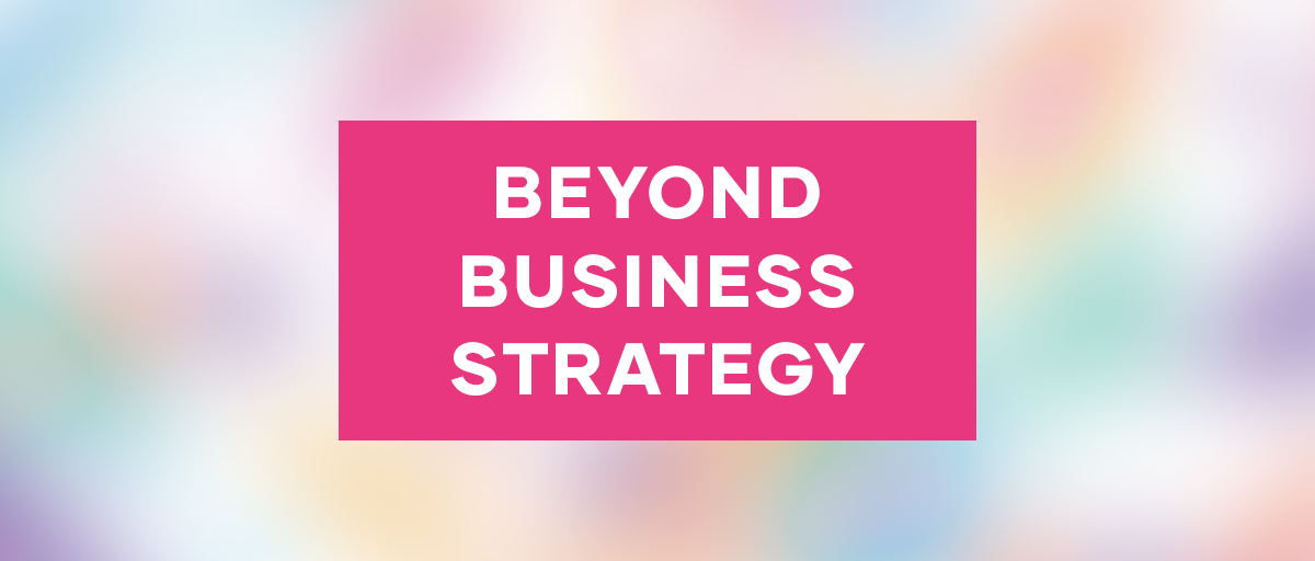 Beyond Business Strategy